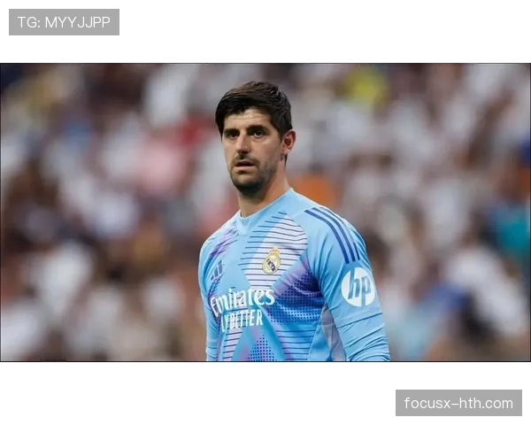 库尔图瓦传球精准度飙升,化身皇马后场稳健新指挥官